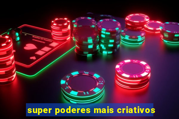 super poderes mais criativos